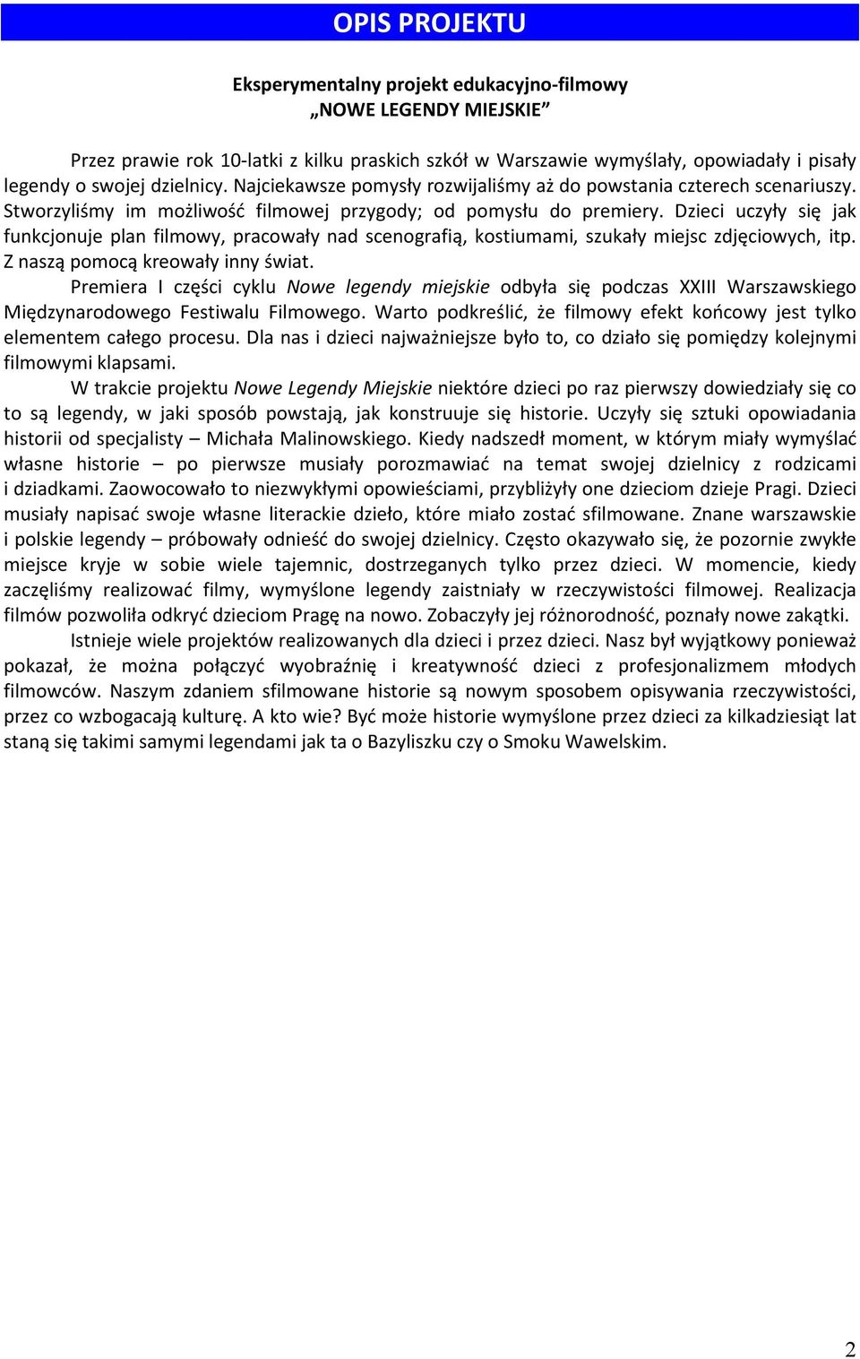 Dzieci uczyły się jak funkcjonuje plan filmowy, pracowały nad scenografią, kostiumami, szukały miejsc zdjęciowych, itp. Z naszą pomocą kreowały inny świat.