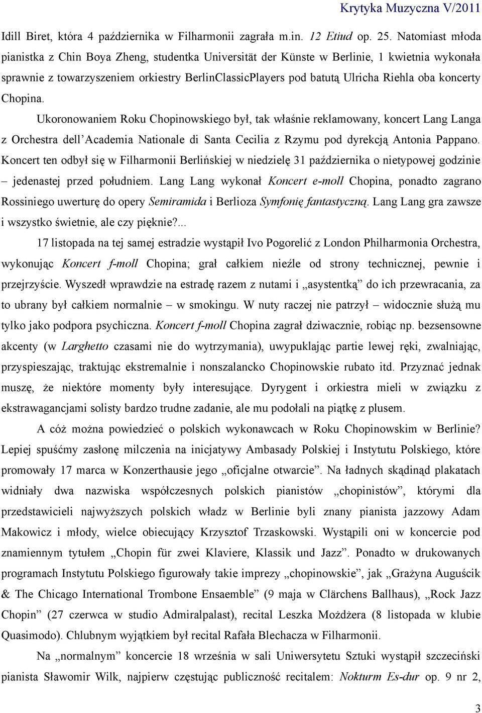 koncerty Chopina. Ukoronowaniem Roku Chopinowskiego był, tak właśnie reklamowany, koncert Lang Langa z Orchestra dell Academia Nationale di Santa Cecilia z Rzymu pod dyrekcją Antonia Pappano.
