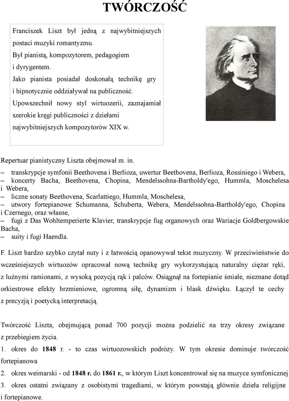 Upowszechnił nowy styl wirtuozerii, zaznajamiał szerokie kręgi publiczności z dziełami najwybitniejszych kompozytorów XIX w. Repertuar pianistyczny Liszta obejmował m. in.