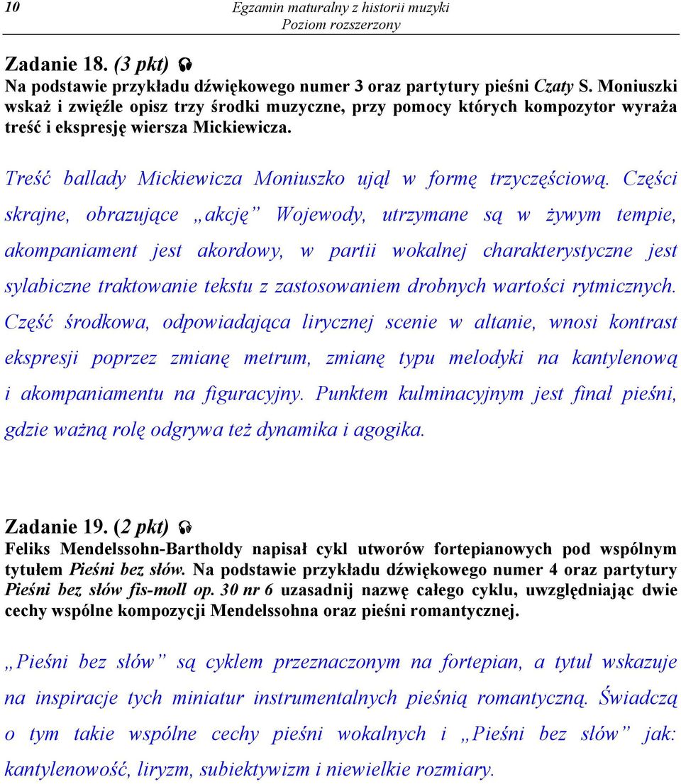 Części skrajne, obrazujące akcję Wojewody, utrzymane są w żywym tempie, akompaniament jest akordowy, w partii wokalnej charakterystyczne jest sylabiczne traktowanie tekstu z zastosowaniem drobnych