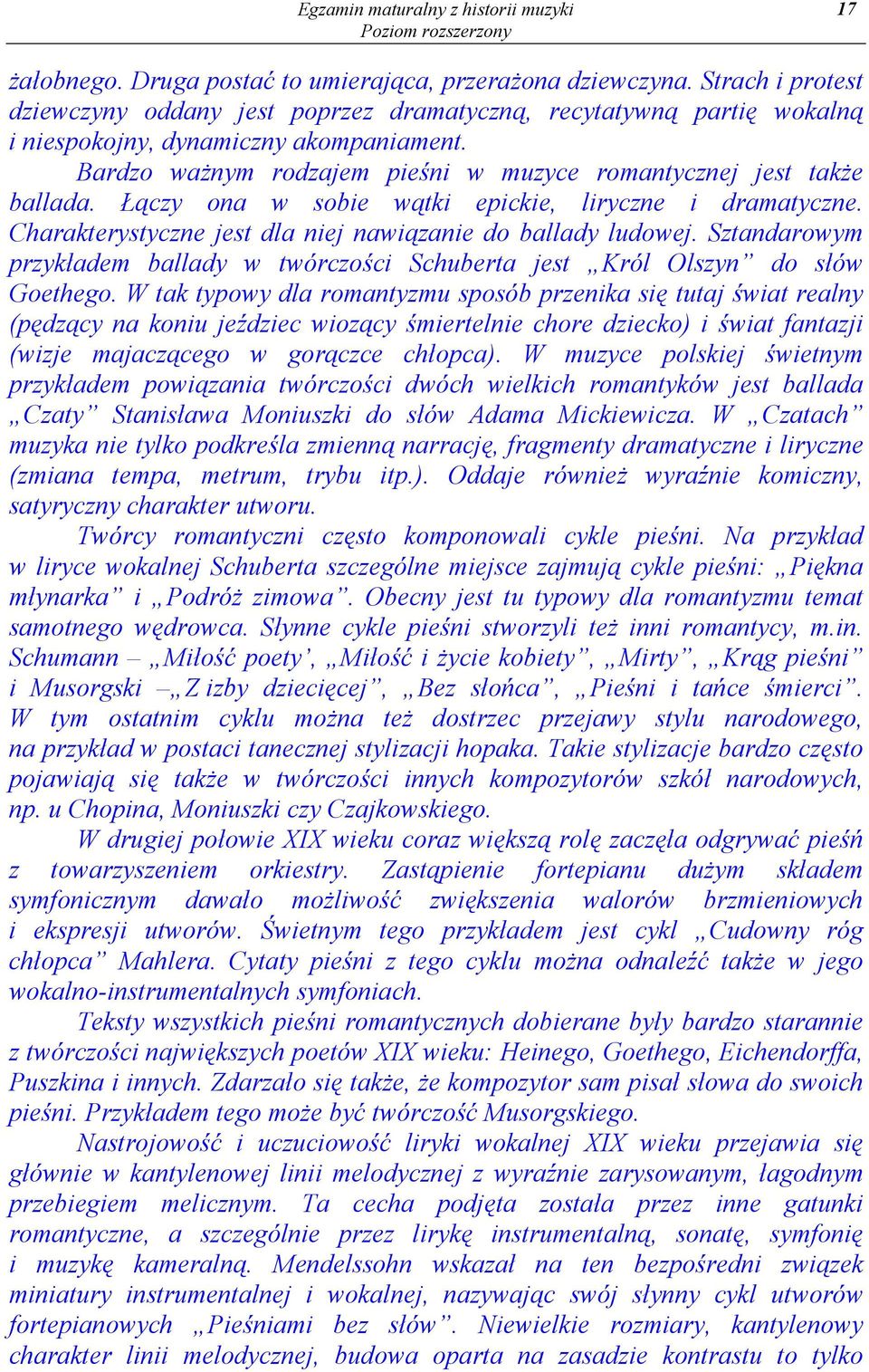 Sztandarowym przykładem ballady w twórczości Schuberta jest Król Olszyn do słów Goethego.