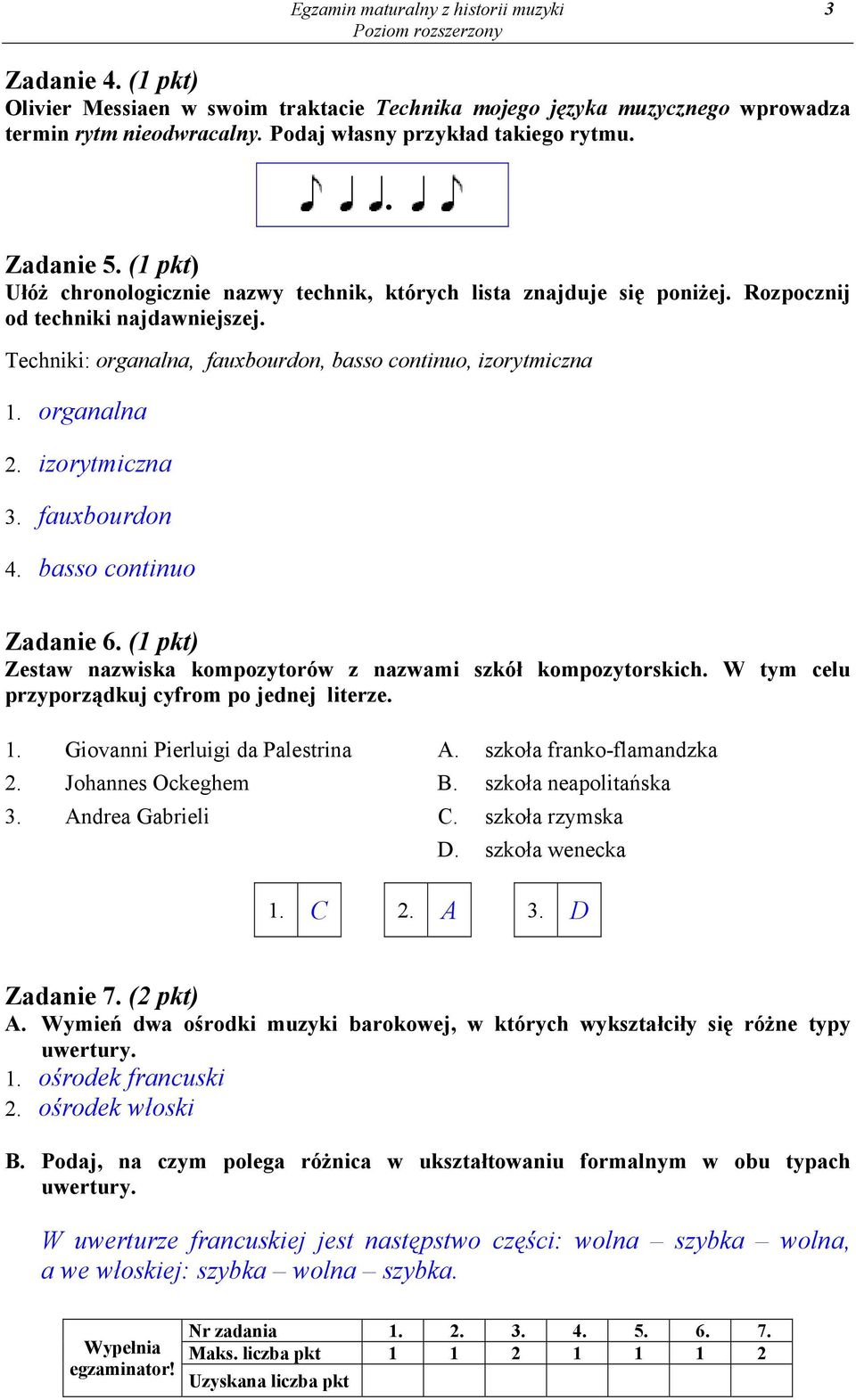 izorytmiczna 3. fauxbourdon 4. basso continuo Zadanie 6. (1 pkt) Zestaw nazwiska kompozytorów z nazwami szkół kompozytorskich. W tym celu przyporządkuj cyfrom po jednej literze. 1.