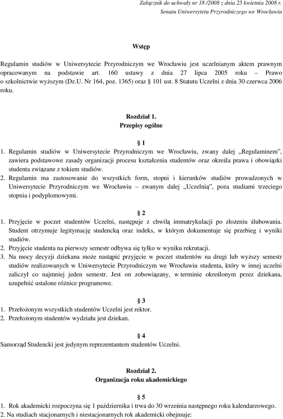 160 ustawy z dnia 27 lipca 2005 roku Prawo o szkolnictwie wyższym (Dz.U. Nr 164, poz. 1365) oraz 101 ust. 8 Statutu Uczelni z dnia 30 czerwca 2006 roku. Rozdział 1. Przepisy ogólne 1 1.