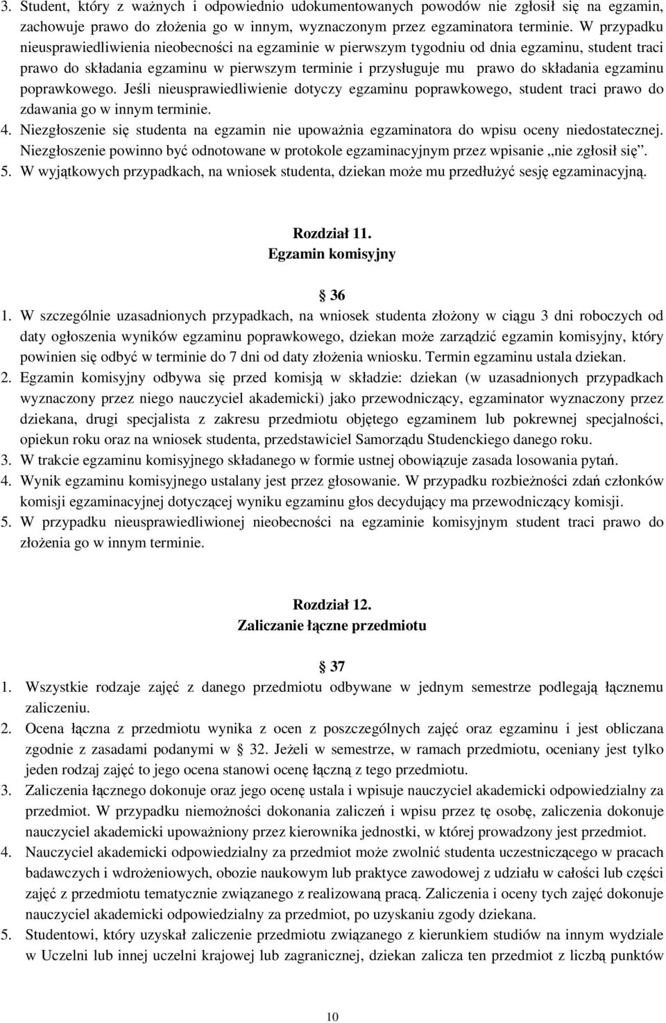 egzaminu poprawkowego. Jeśli nieusprawiedliwienie dotyczy egzaminu poprawkowego, student traci prawo do zdawania go w innym terminie. 4.