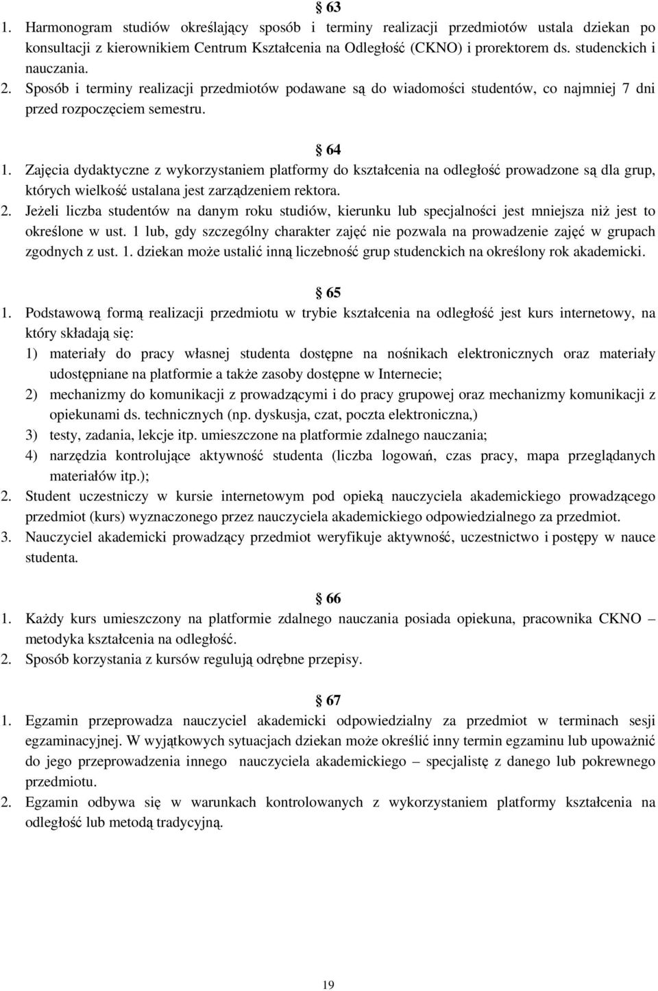 Zajęcia dydaktyczne z wykorzystaniem platformy do kształcenia na odległość prowadzone są dla grup, których wielkość ustalana jest zarządzeniem rektora. 2.