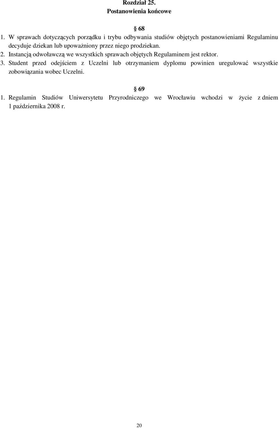 przez niego prodziekan. 2. Instancją odwoławczą we wszystkich sprawach objętych Regulaminem jest rektor. 3.