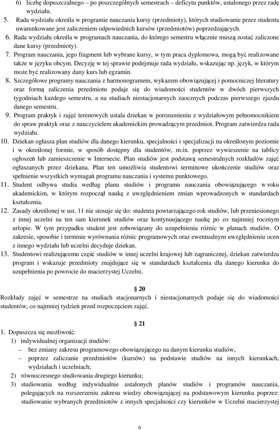 Rada wydziału określa w programach nauczania, do którego semestru włącznie muszą zostać zaliczone dane kursy (przedmioty). 7.