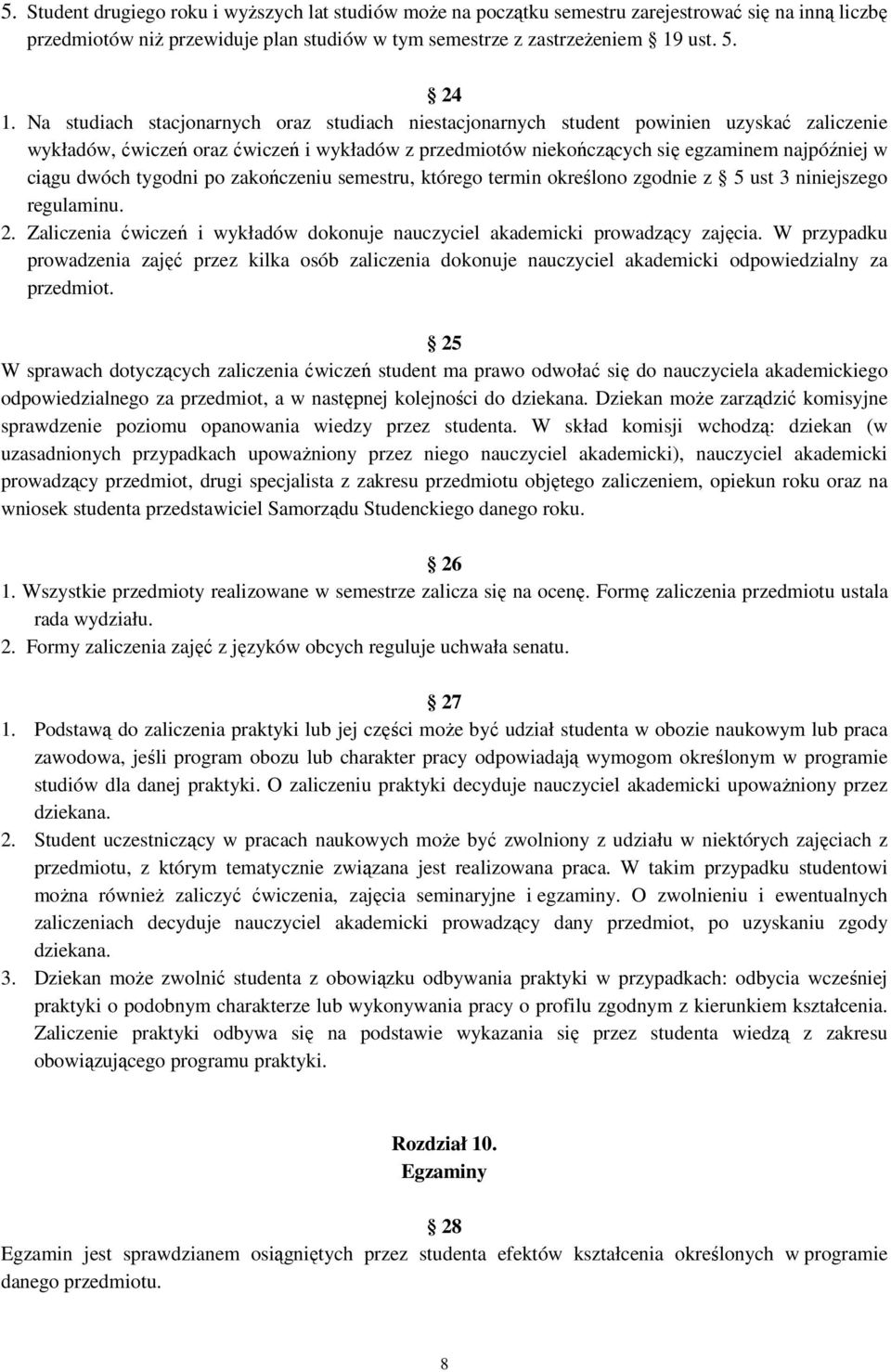 dwóch tygodni po zakończeniu semestru, którego termin określono zgodnie z 5 ust 3 niniejszego regulaminu. 2. Zaliczenia ćwiczeń i wykładów dokonuje nauczyciel akademicki prowadzący zajęcia.