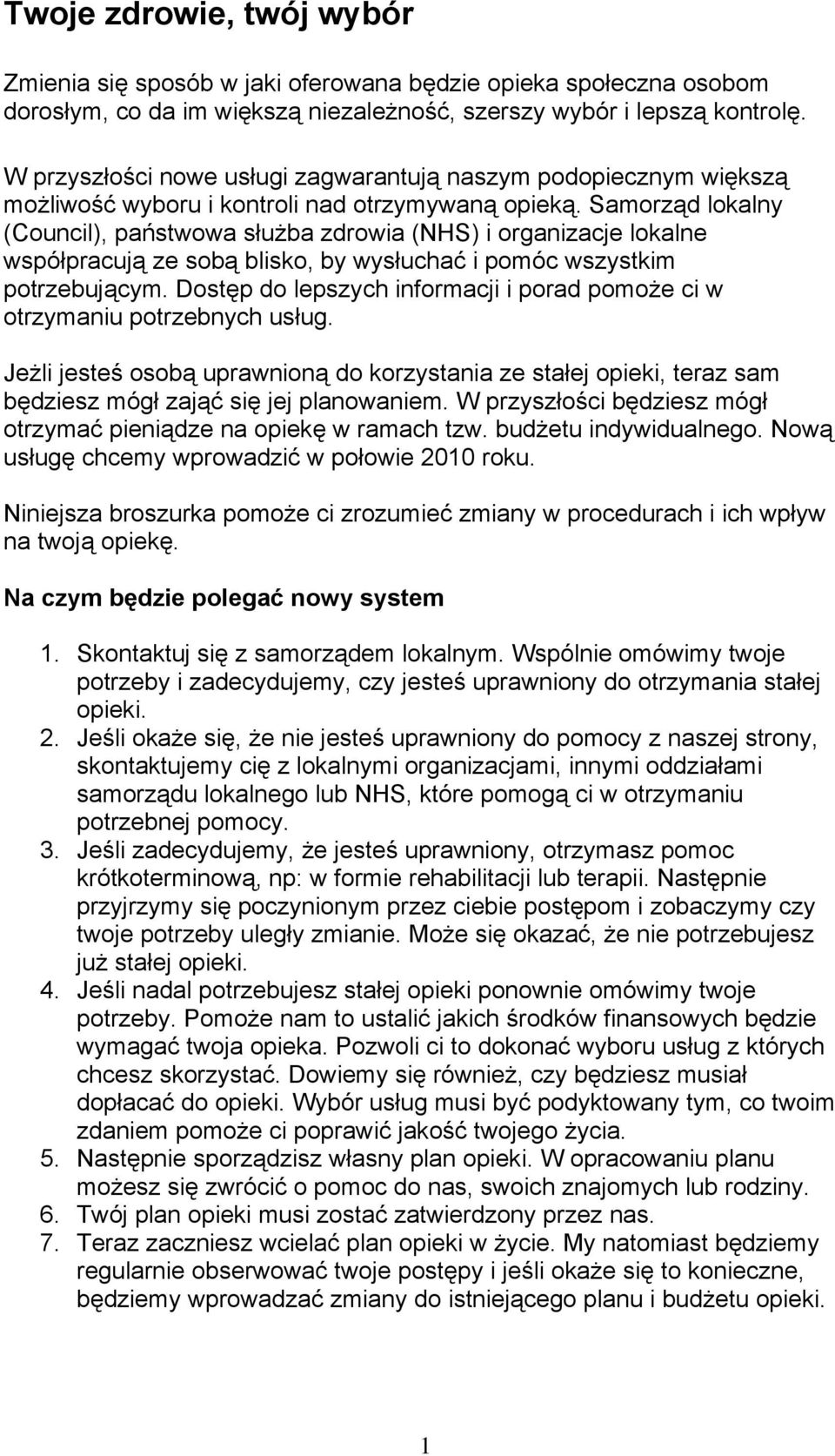 Samorząd lokalny (Council), państwowa służba zdrowia (NHS) i organizacje lokalne współpracują ze sobą blisko, by wysłuchać i pomóc wszystkim potrzebującym.