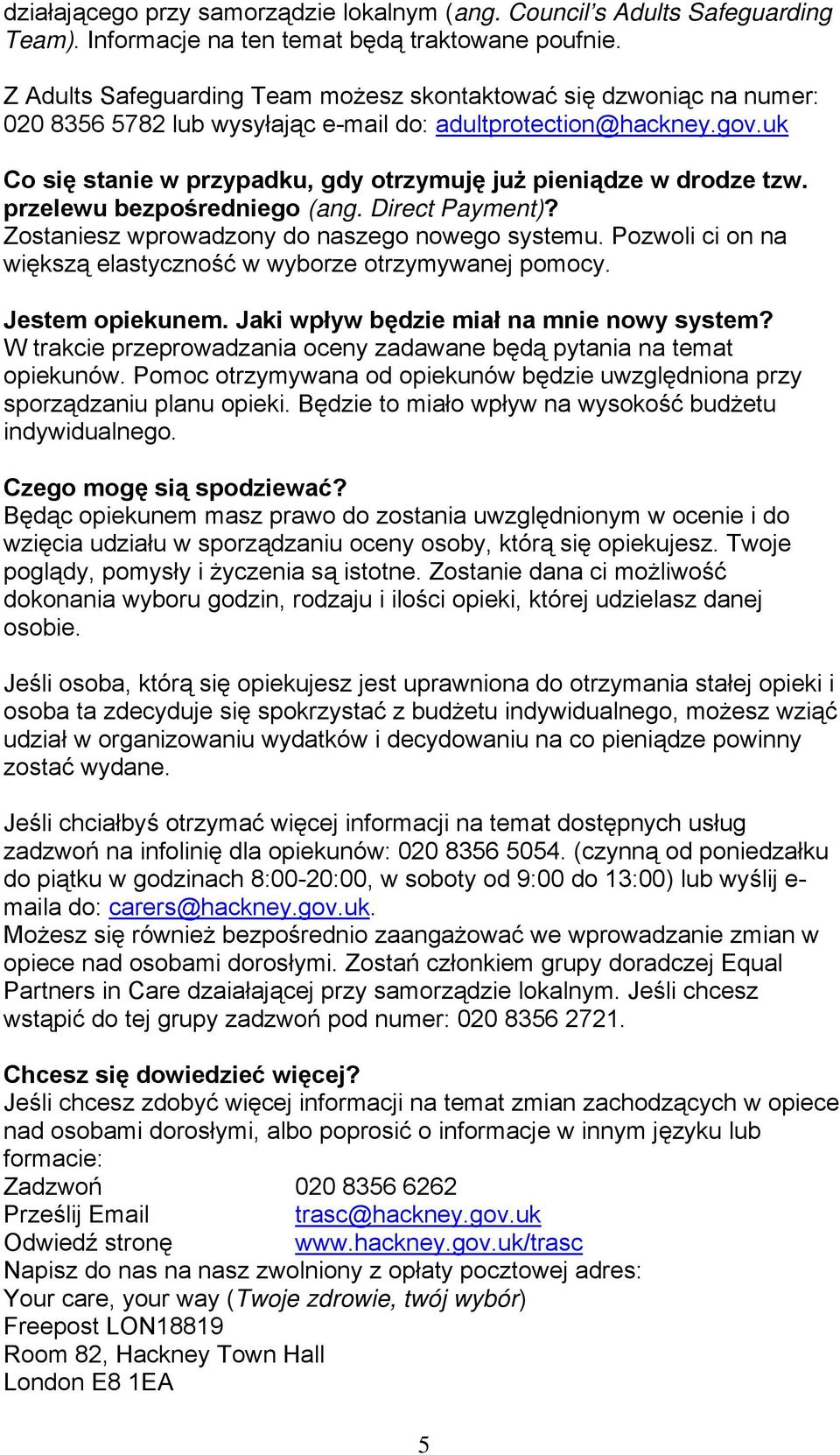 uk Co się stanie w przypadku, gdy otrzymuję już pieniądze w drodze tzw. przelewu bezpośredniego (ang. Direct Payment)? Zostaniesz wprowadzony do naszego nowego systemu.