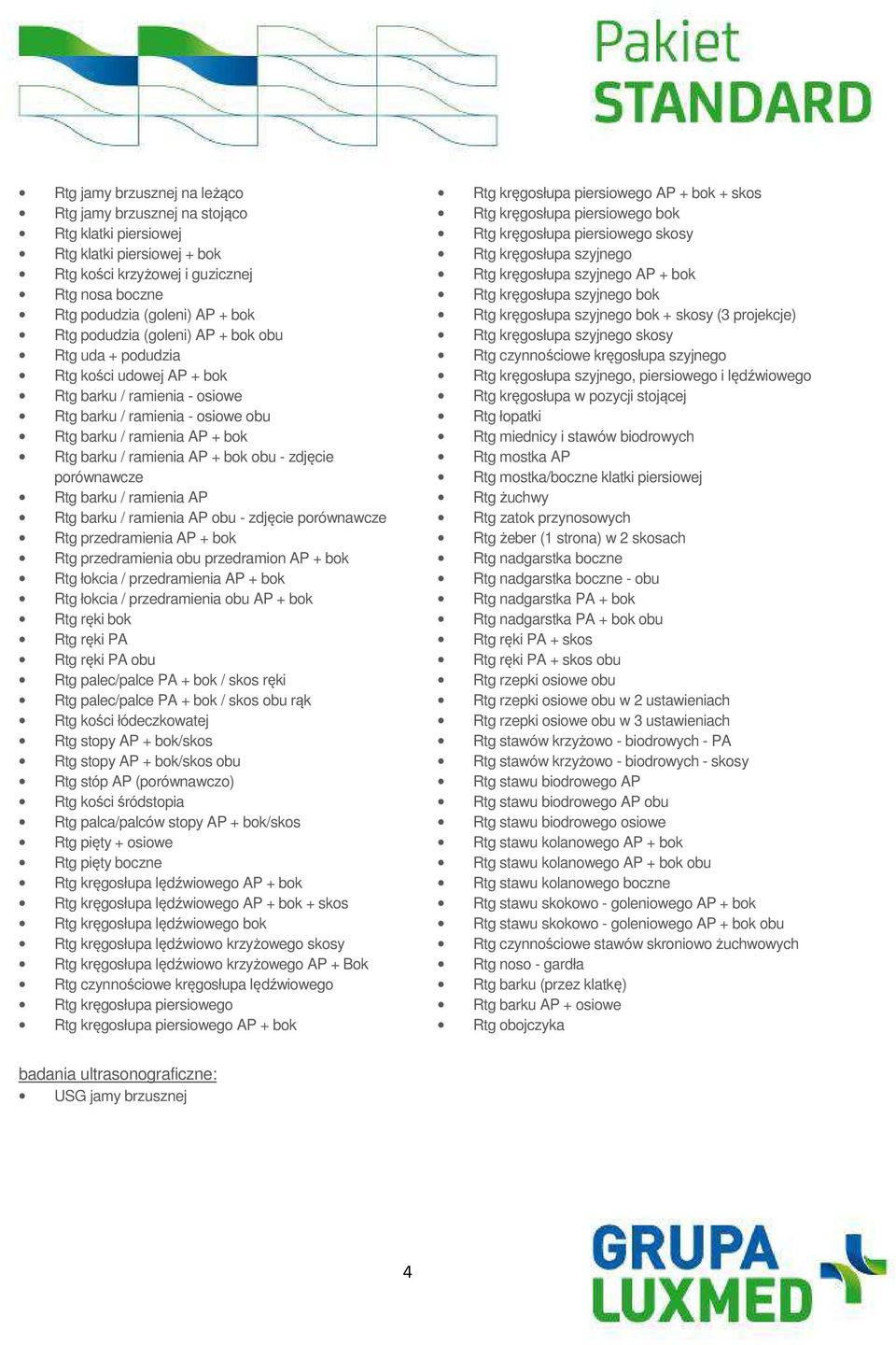 obu - zdjęcie porównawcze Rtg barku / ramienia AP Rtg barku / ramienia AP obu - zdjęcie porównawcze Rtg przedramienia AP + bok Rtg przedramienia obu przedramion AP + bok Rtg łokcia / przedramienia AP