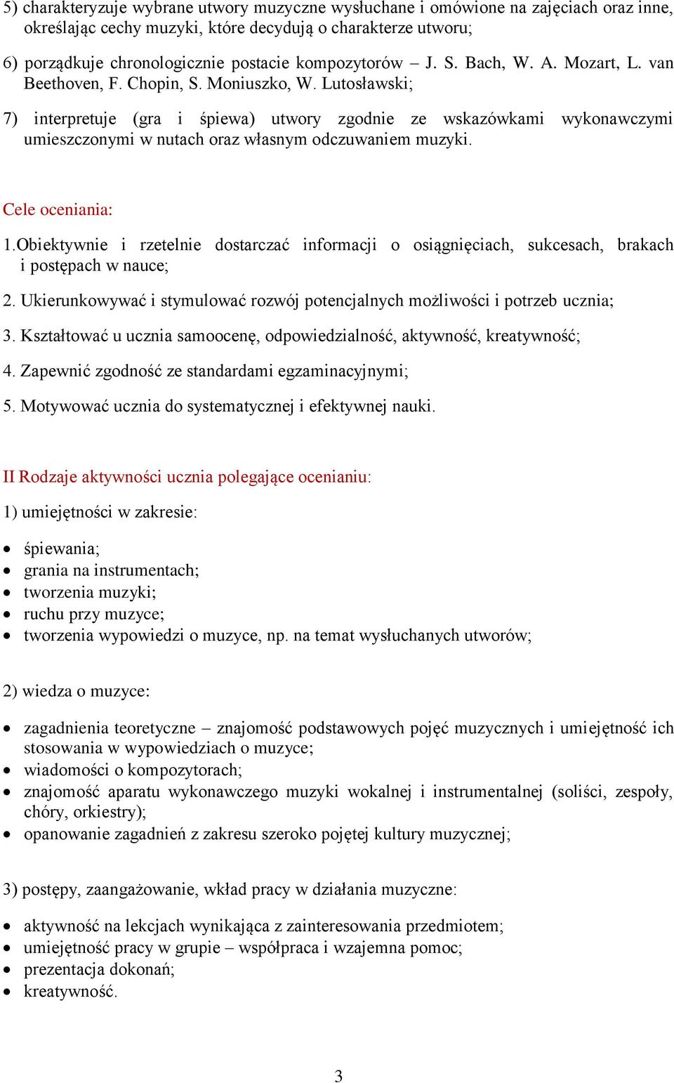 Lutosławski; 7) interpretuje (gra i śpiewa) utwory zgodnie ze wskazówkami wykonawczymi umieszczonymi w nutach oraz własnym odczuwaniem muzyki. Cele oceniania: 1.