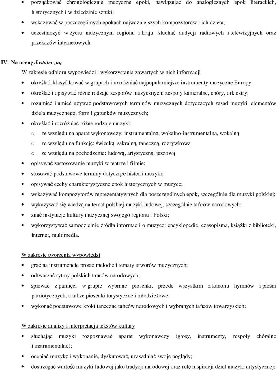 Na ocenę dostateczną dzieła muzycznego, form i gatunków muzycznych; opisywać zastosowanie muzyki w teatrze i filmie; wskazywać kompozytorów reprezentatywnych dla