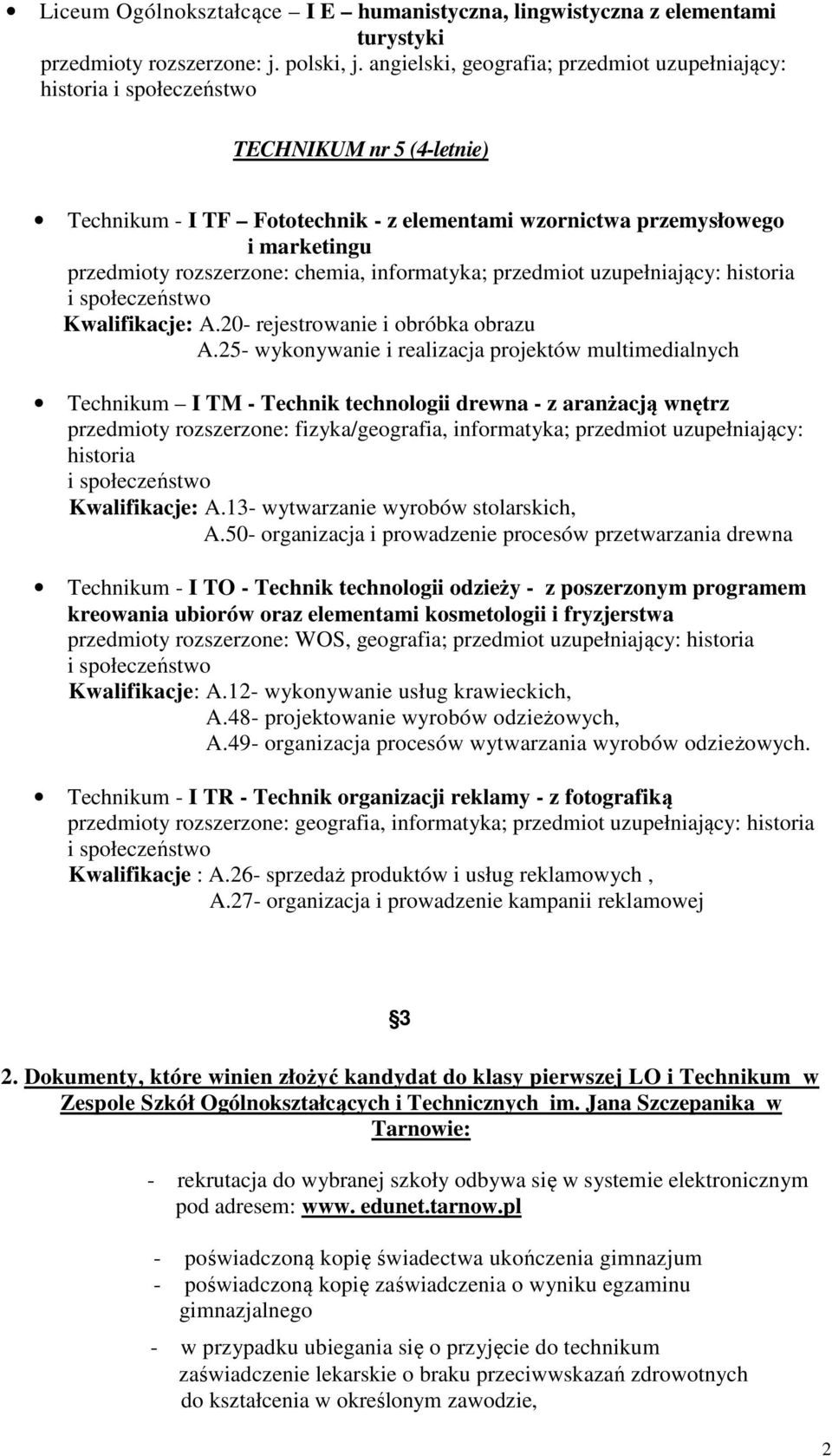 informatyka; przedmiot uzupełniający: historia Kwalifikacje: A.20- rejestrowanie i obróbka obrazu A.