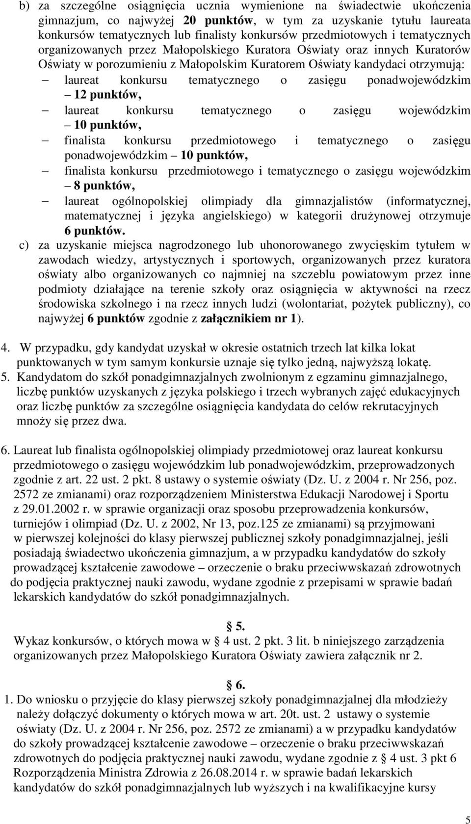 tematycznego o zasięgu ponadwojewódzkim 12 punktów, laureat konkursu tematycznego o zasięgu wojewódzkim 10 punktów, finalista konkursu przedmiotowego i tematycznego o zasięgu ponadwojewódzkim 10