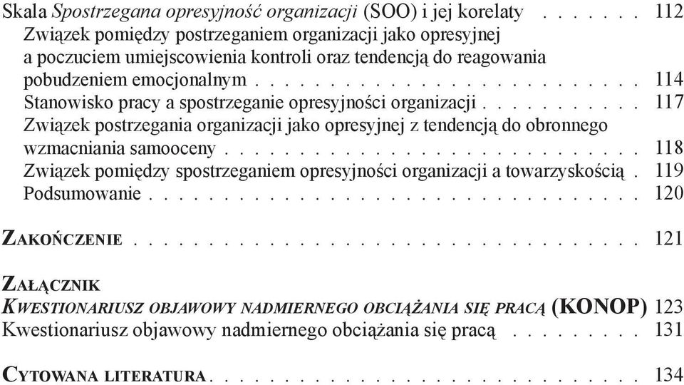 ......................... 114 Stanowisko pracy a spostrzeganie opresyjności organizacji........... 117 Związek postrzegania organizacji jako opresyjnej z tendencją do obronnego wzmacniania samooceny.