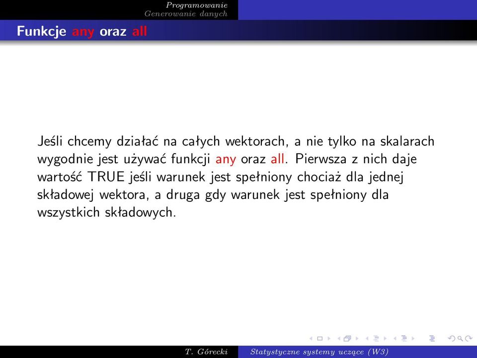 Pierwsza z nich daje wartość TRUE jeśli warunek jest spełniony chociaż