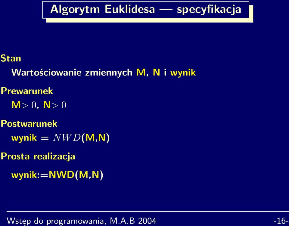 M> 0, N> 0 Postwarunek wynik = NW D(M,N) Prosta