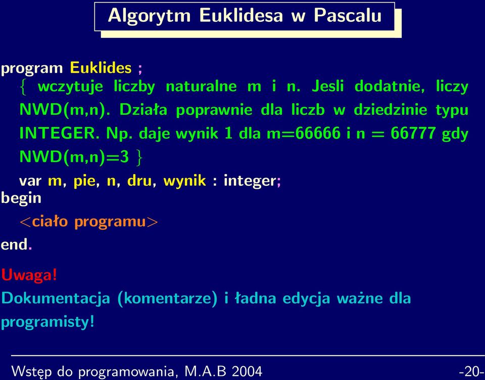 daje wynik 1 dla m=66666 i n = 66777 gdy NWD(m,n)=3 } var m, pie, n, dru, wynik : integer; begin