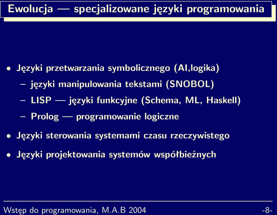 ML, Haskell) Prolog programowanie logiczne Języki sterowania systemami czasu