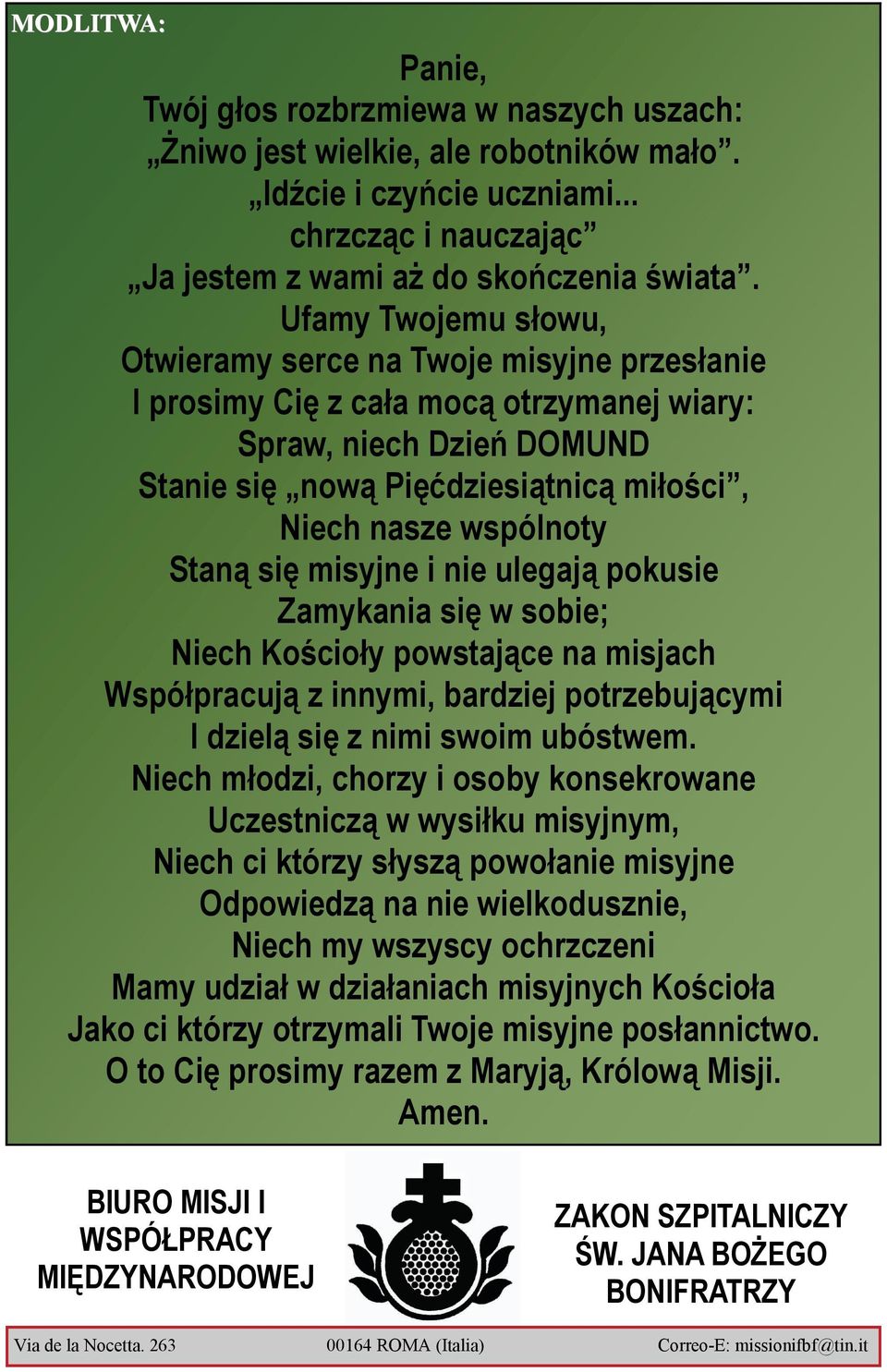 Staną się misyjne i nie ulegają pokusie Zamykania się w sobie; Niech Kościoły powstające na misjach Współpracują z innymi, bardziej potrzebującymi I dzielą się z nimi swoim ubóstwem.