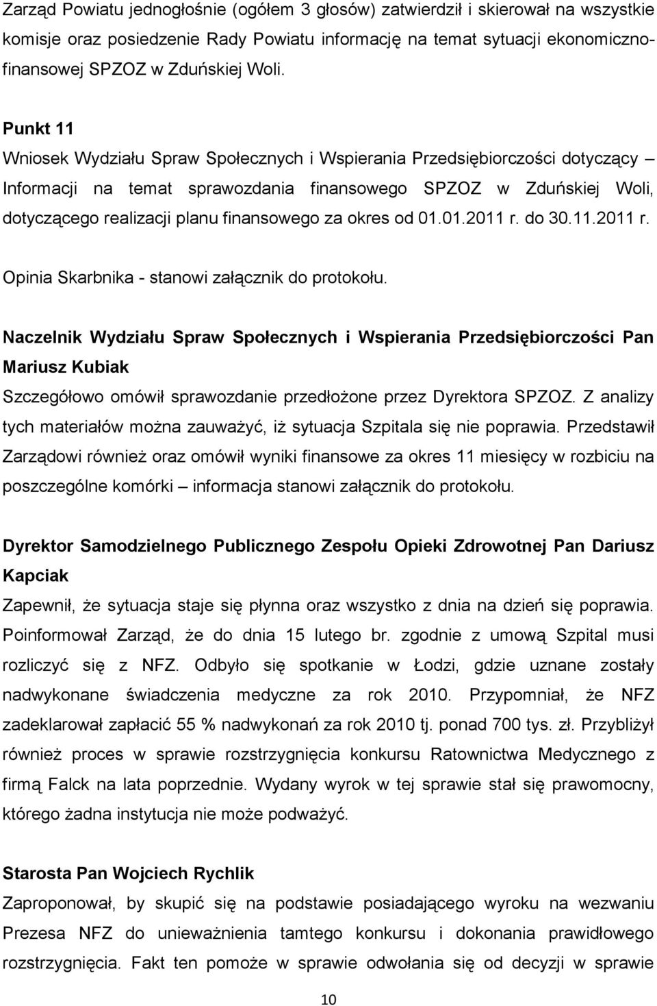 okres od 01.01.2011 r. do 30.11.2011 r. Opinia Skarbnika - stanowi załącznik do protokołu.