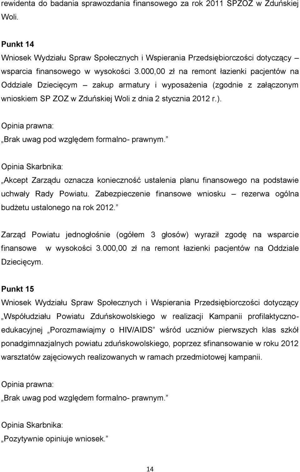 000,00 zł na remont łazienki pacjentów na Oddziale Dziecięcym zakup armatury i wyposażenia (zgodnie z załączonym wnioskiem SP ZOZ w Zduńskiej Woli z dnia 2 stycznia 2012 r.).