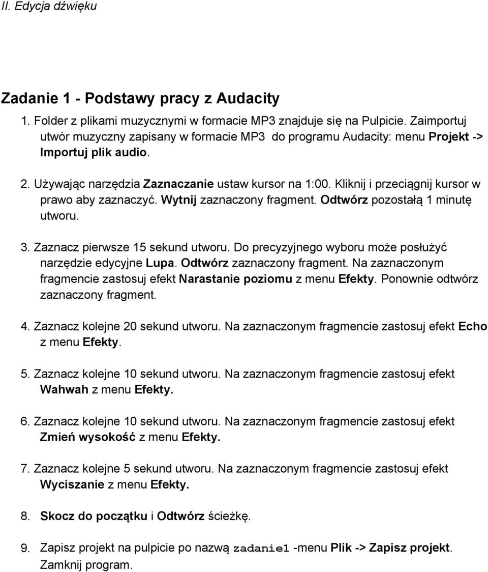 Kliknij i przeciągnij kursor w prawo aby zaznaczyć. Wytnij zaznaczony fragment. Odtwórz pozostałą 1 minutę utworu. 3. Zaznacz pierwsze 15 sekund utworu.