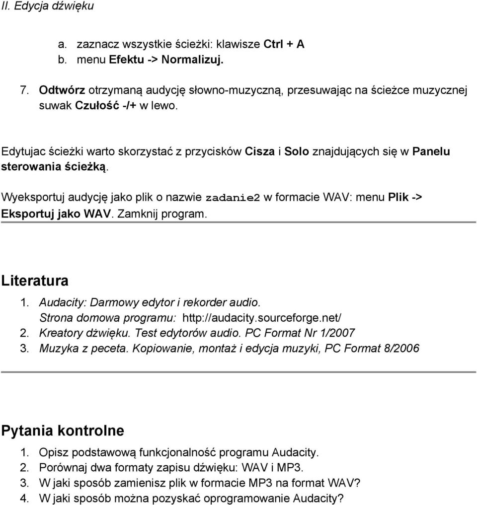 Wyeksportuj audycję jako plik o nazwie zadanie2 w formacie WAV: menu Plik -> Eksportuj jako WAV. Zamknij program. Literatura 1. Audacity: Darmowy edytor i rekorder audio.