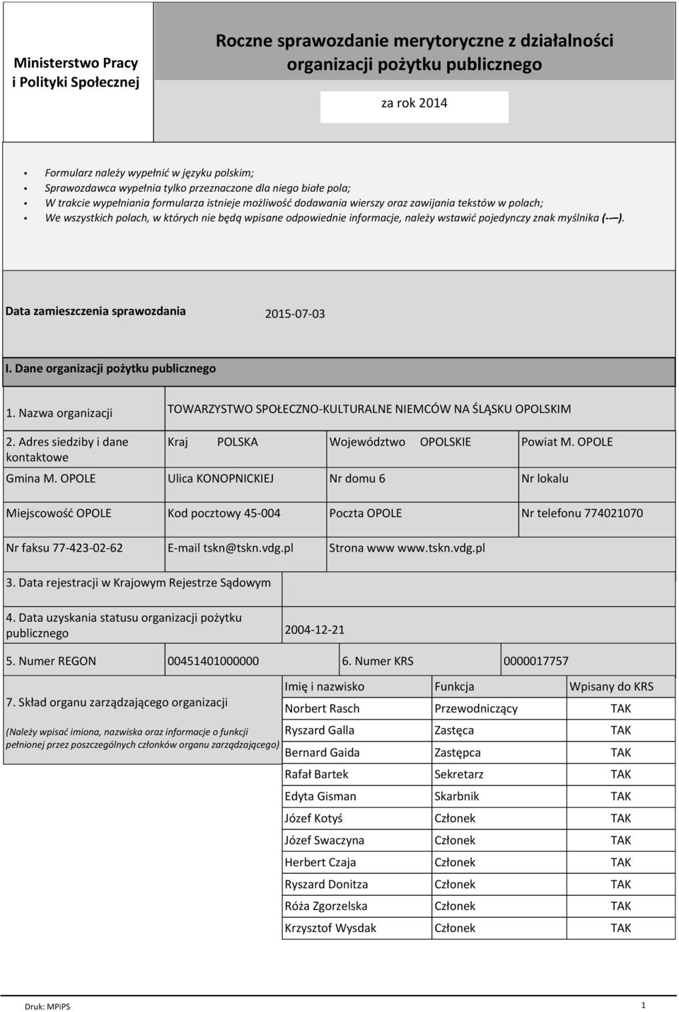 odpowiednie informacje, naleїy wstawiж pojedynczy znak myњlnika ( ). Data zamieszczenia sprawozdania 2015-07-03 I. Dane organizacji poїytku publicznego 1. Nazwa organizacji 2.