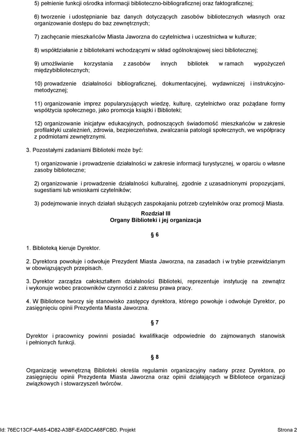 bibliotecznej; 9) umożliwianie korzystania z zasobów innych bibliotek w ramach wypożyczeń międzybibliotecznych; 10) prowadzenie działalności bibliograficznej, dokumentacyjnej, wydawniczej i