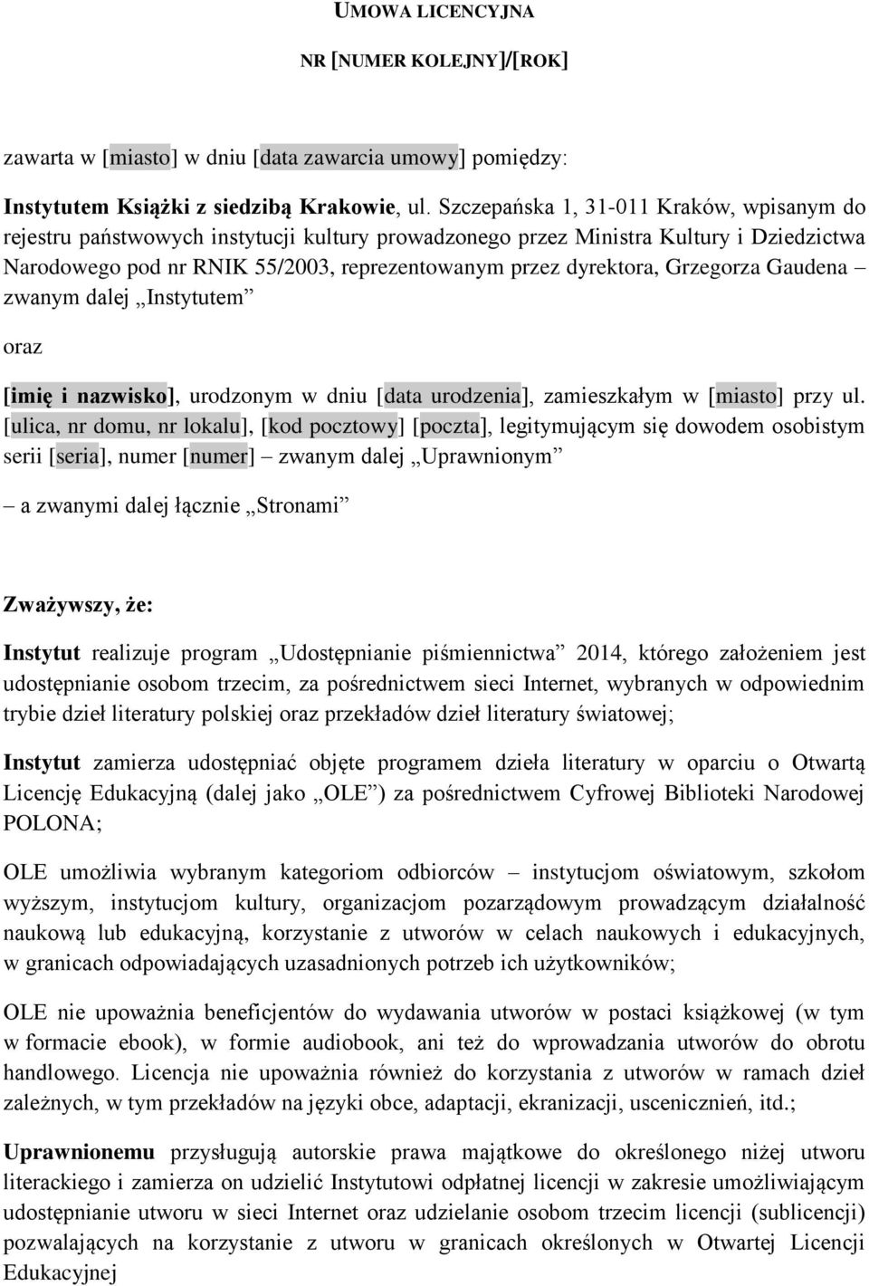 Grzegorza Gaudena zwanym dalej Instytutem oraz [imię i nazwisko], urodzonym w dniu [data urodzenia], zamieszkałym w [miasto] przy ul.