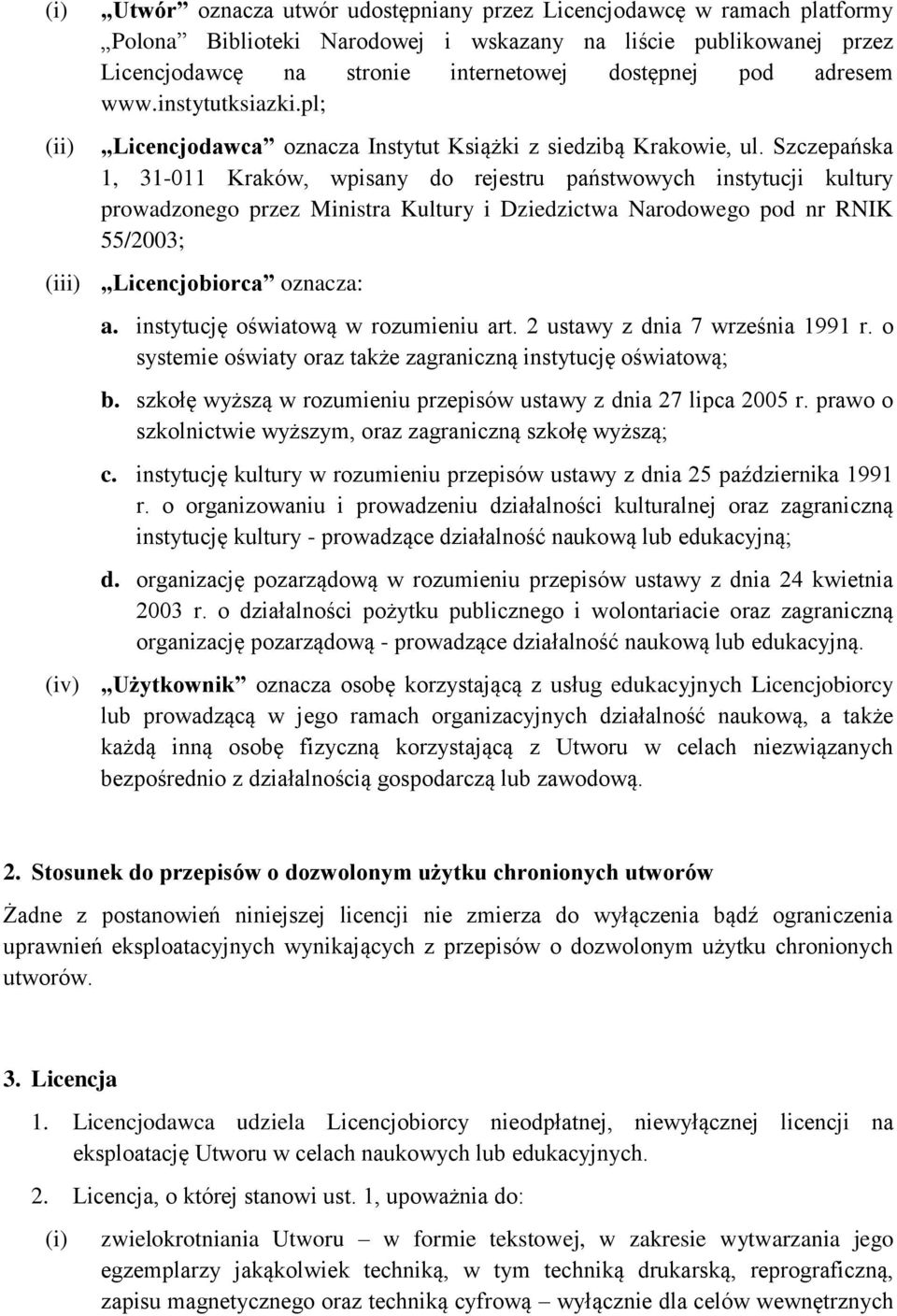 Szczepańska 1, 31-011 Kraków, wpisany do rejestru państwowych instytucji kultury prowadzonego przez Ministra Kultury i Dziedzictwa Narodowego pod nr RNIK 55/2003; (iii) Licencjobiorca oznacza: a.