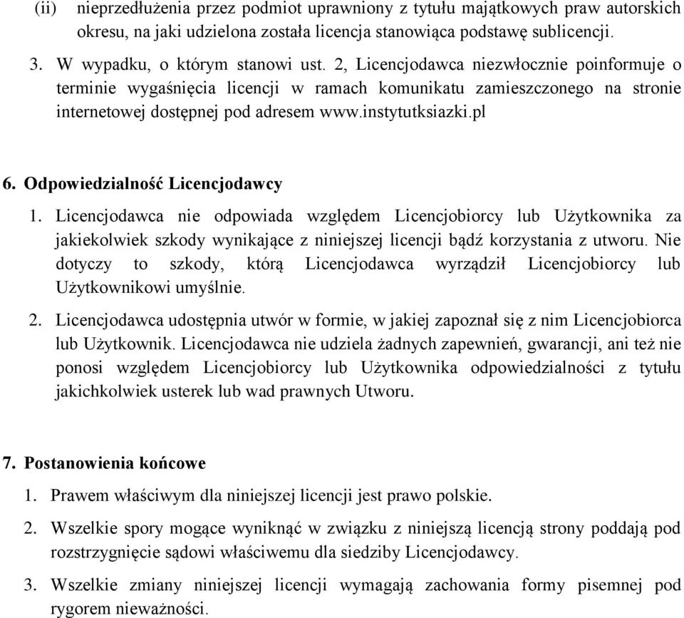 Odpowiedzialność Licencjodawcy 1. Licencjodawca nie odpowiada względem Licencjobiorcy lub Użytkownika za jakiekolwiek szkody wynikające z niniejszej licencji bądź korzystania z utworu.