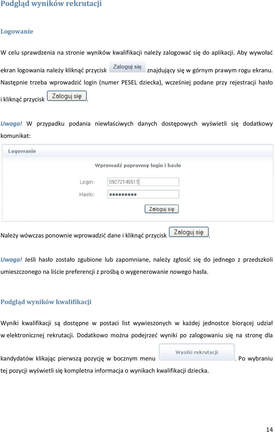 Następnie trzeba wprowadzić login (numer PESEL dziecka), wcześniej podane przy rejestracji hasło i kliknąć przycisk. Uwaga!