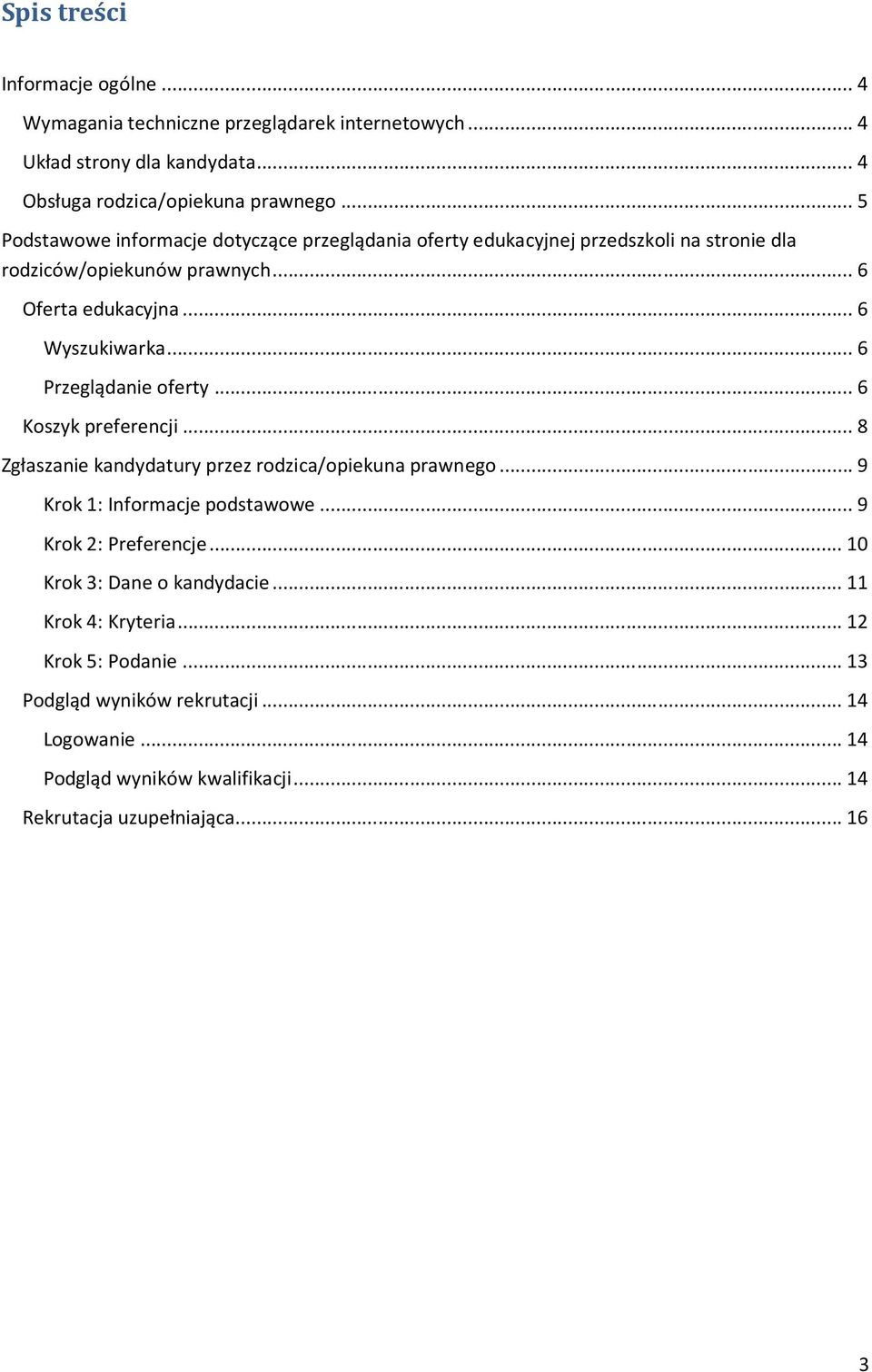 .. 6 Przeglądanie oferty... 6 Koszyk preferencji... 8 Zgłaszanie kandydatury przez rodzica/opiekuna prawnego... 9 Krok 1: Informacje podstawowe... 9 Krok 2: Preferencje.