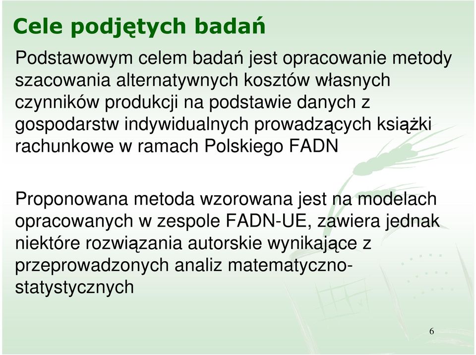 rachunkowe w ramach Polskiego FADN Proponowana metoda wzorowana jest na modelach opracowanych w zespole