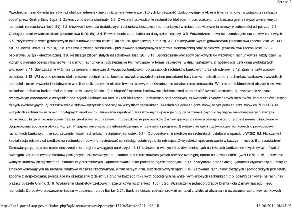 Możliwość otwarcia dodatkowych rachunków bieżących i pomocniczych w trakcie obowiązywania umowy w zależności od potrzeb. 3.3. Obsługę zleceń w walucie obcej (szacunkowa ilość: 50). 3.4.