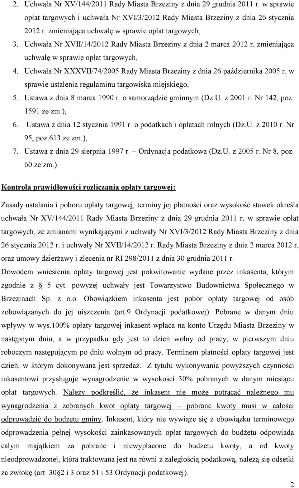 Uchwała Nr XXXVII/74/2005 Rady Miasta Brzeziny z dnia 26 października 2005 r. w sprawie ustalenia regulaminu targowiska miejskiego, 5. Ustawa z dnia 8 marca 1990 r. o samorządzie gminnym (Dz.U. z 2001 r.