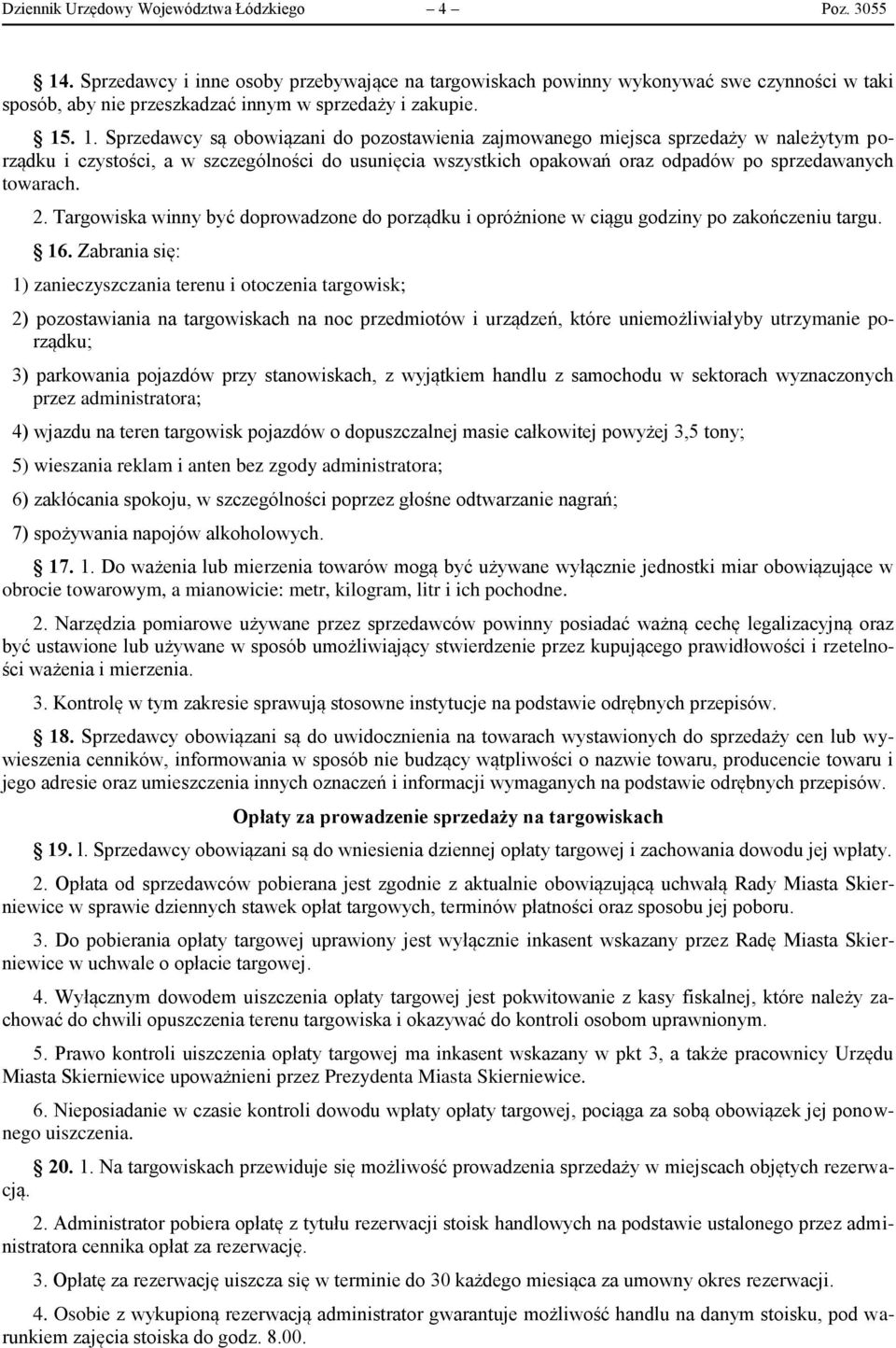 . 1. Sprzedawcy są obowiązani do pozostawienia zajmowanego miejsca sprzedaży w należytym porządku i czystości, a w szczególności do usunięcia wszystkich opakowań oraz odpadów po sprzedawanych