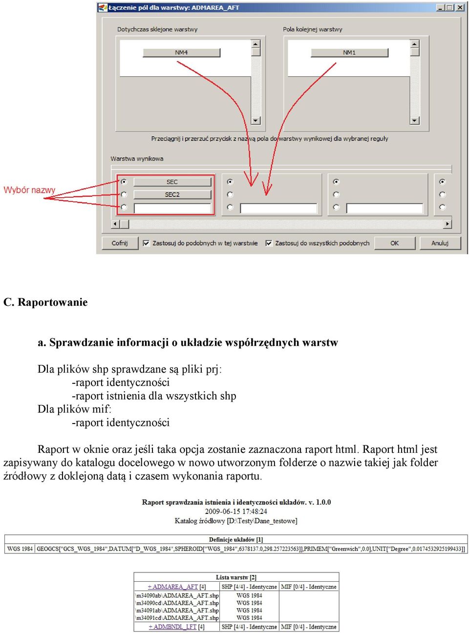 identyczności -raport istnienia dla wszystkich shp Dla plików mif: -raport identyczności Raport w oknie oraz