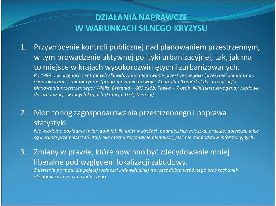 w urzędach centralnych zlikwidowano planowanie przestrzenne jako przeżytek komunizmu, a wprowadzono enigmatyczne programowanie rozwoju. Centralna komórka ds.