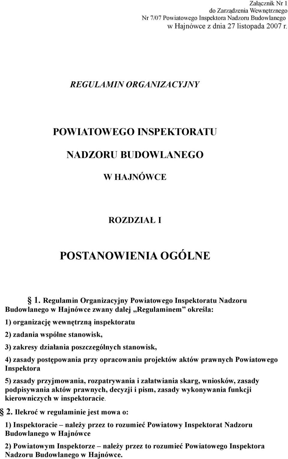 Regulamin Organizacyjny Powiatowego Inspektoratu Nadzoru Budowlanego w Hajnówce zwany dalej Regulaminem określa: 1) organizację wewnętrzną inspektoratu 2) zadania wspólne stanowisk, 3) zakresy