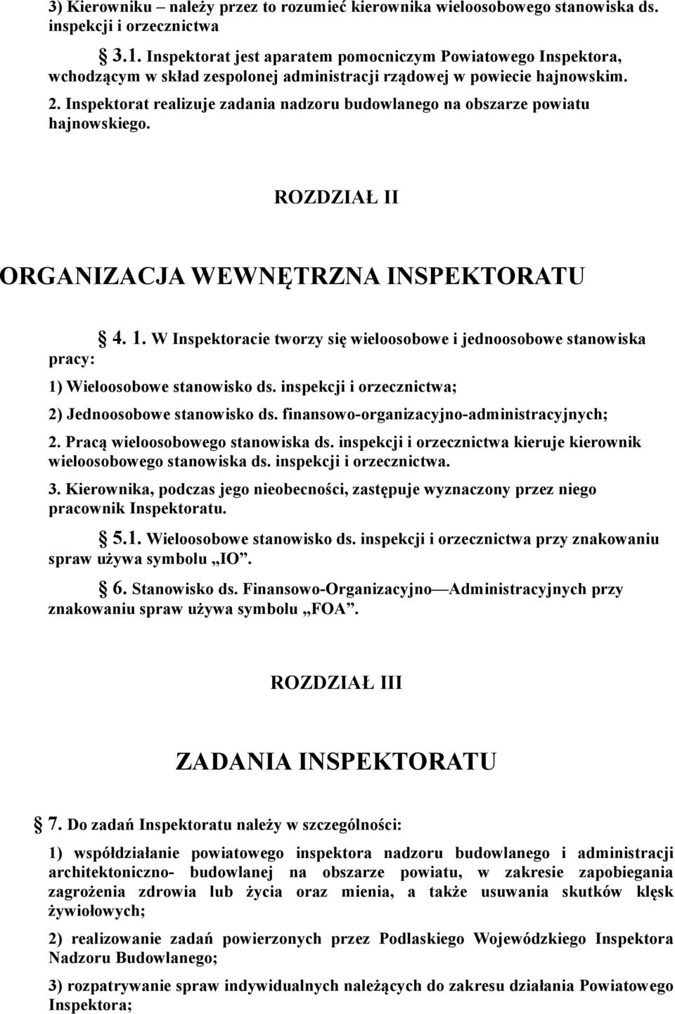 Inspektorat realizuje zadania nadzoru budowlanego na obszarze powiatu hajnowskiego. ROZDZIAŁ II ORGANIZACJA WEWNĘTRZNA INSPEKTORATU 4. 1.