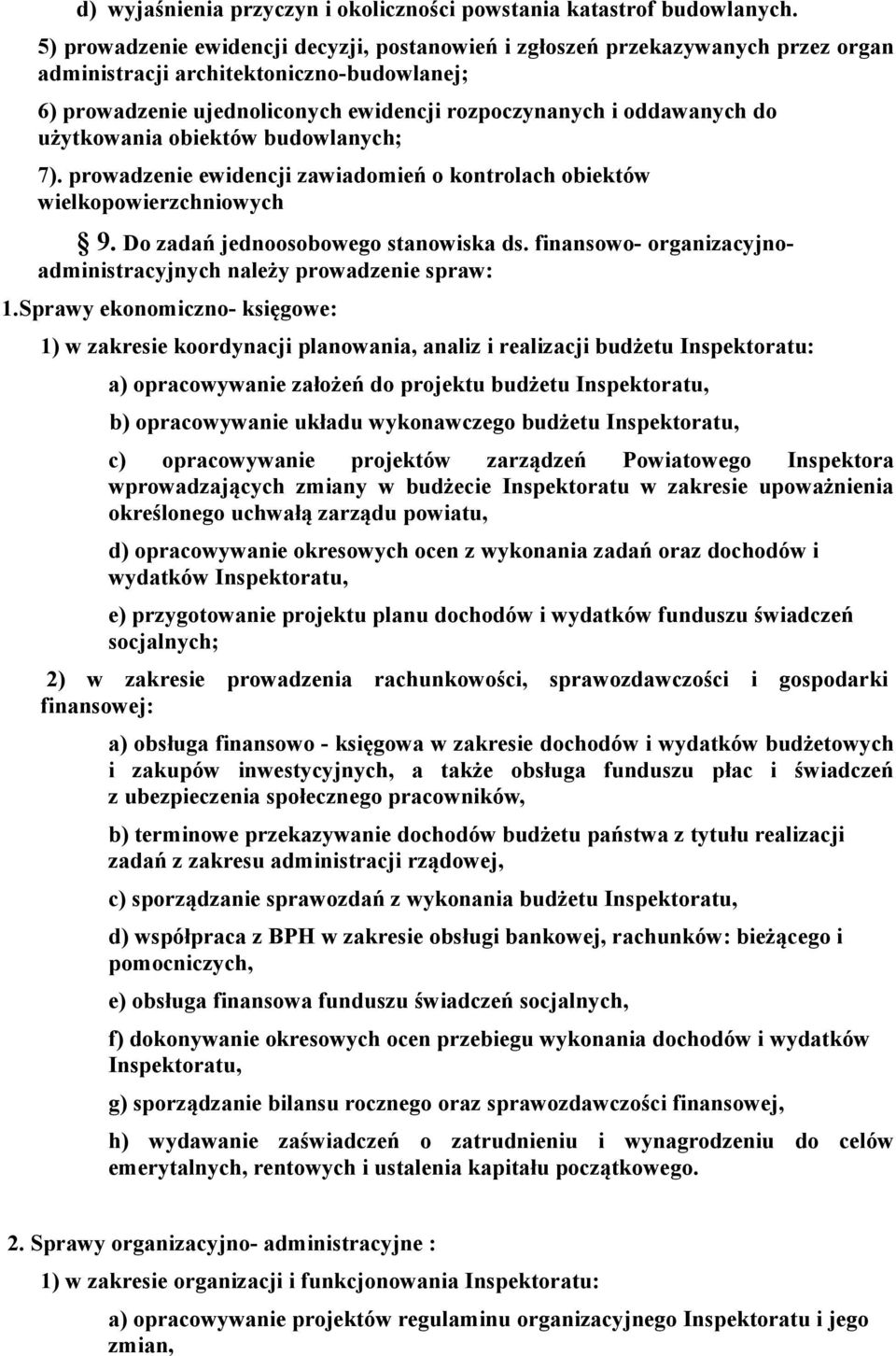 użytkowania obiektów budowlanych; 7). prowadzenie ewidencji zawiadomień o kontrolach obiektów wielkopowierzchniowych 9. Do zadań jednoosobowego stanowiska ds.