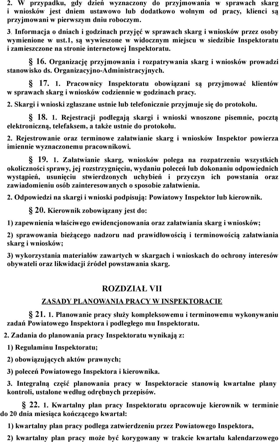 1, są wywieszone w widocznym miejscu w siedzibie Inspektoratu i zamieszczone na stronie internetowej Inspektoratu. 16. Organizację przyjmowania i rozpatrywania skarg i wniosków prowadzi stanowisko ds.