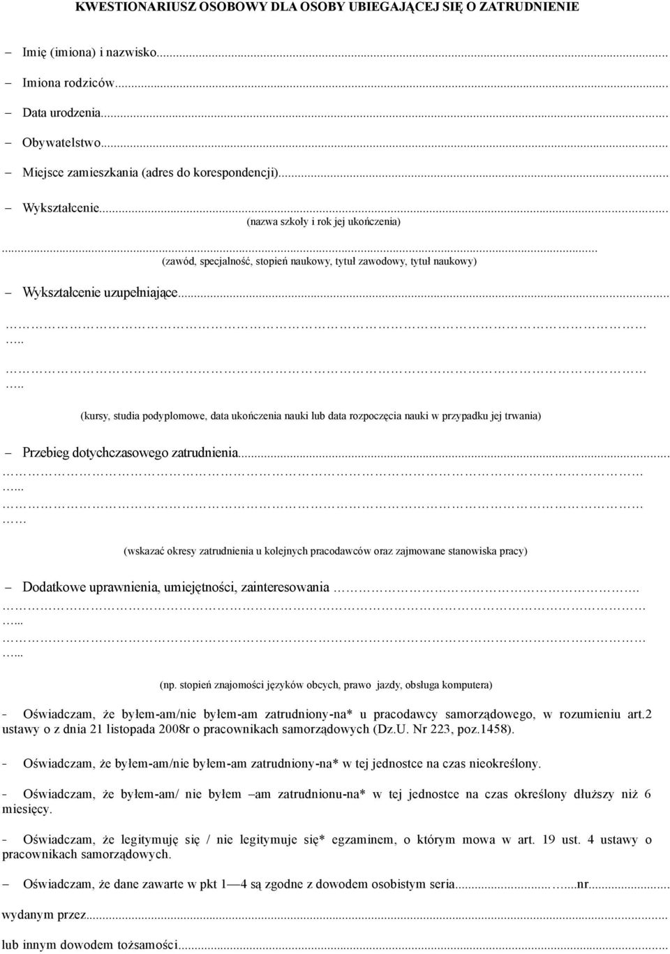 ...... (kursy, studia podyplomowe, data ukończenia nauki lub data rozpoczęcia nauki w przypadku jej trwania) Przebieg dotychczasowego zatrudnienia.