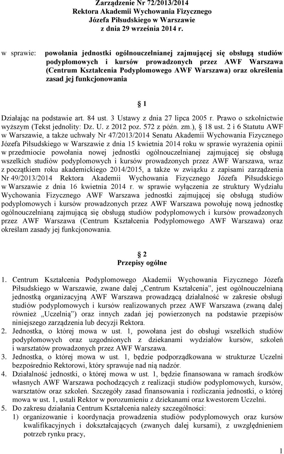 zasad jej funkcjonowania 1 Działając na podstawie art. 84 ust. 3 Ustawy z dnia 27 lipca 2005 r. Prawo o szkolnictwie wyższym (Tekst jednolity: Dz. U. z 2012 poz. 572 z późn. zm.), 18 ust.