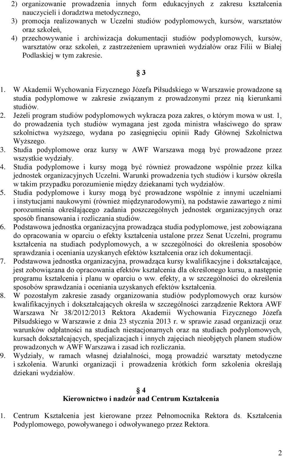 W Akademii Wychowania Fizycznego Józefa Piłsudskiego w Warszawie prowadzone są studia podyplomowe w zakresie związanym z prowadzonymi przez nią kierunkami studiów. 2.