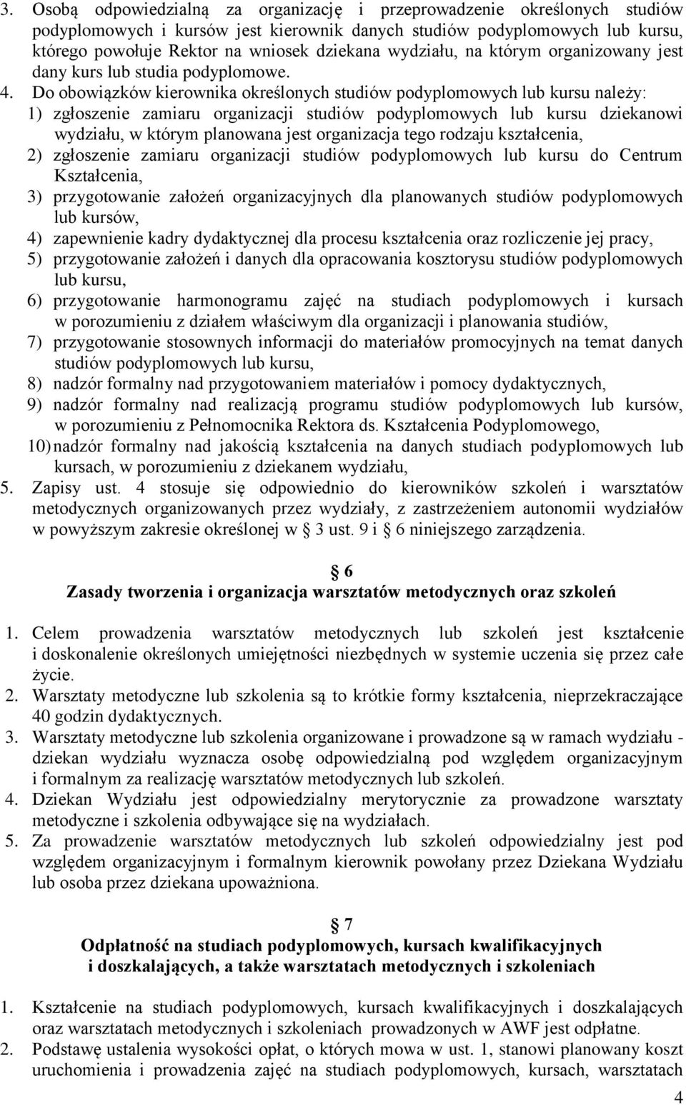 Do obowiązków kierownika określonych studiów podyplomowych lub kursu należy: 1) zgłoszenie zamiaru organizacji studiów podyplomowych lub kursu dziekanowi wydziału, w którym planowana jest organizacja